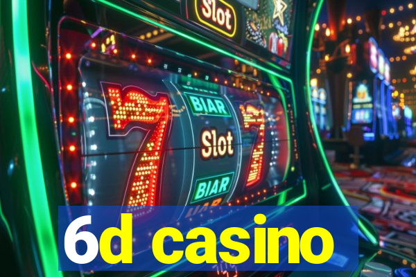 6d casino